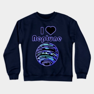 Electric Solar System I Love Neptune Crewneck Sweatshirt